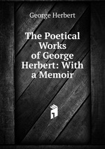 The Poetical Works of George Herbert: With a Memoir