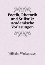 Poetik, Rhetorik und Stilistik: Academische Vorlesungen
