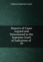 Reports of Cases Argued and Determined in the Supreme Court of Judicature of .. 39