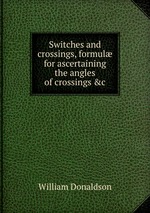Switches and crossings, formul for ascertaining the angles of crossings &c