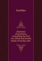 Elements of geometry, containing the first two (third and fourth) books of Euclid, with