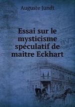 Essai sur le mysticisme spculatif de maitre Eckhart