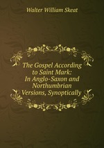 The Gospel According to Saint Mark: In Anglo-Saxon and Northumbrian Versions, Synoptically