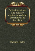 Curiosities of war and military studies: Anecdotal,descriptive and Statistical