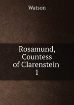Rosamund, Countess of Clarenstein .. 1
