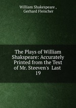 The Plays of William Shakspeare: Accurately Printed from the Text of Mr. Steeven`s  Last .. 19