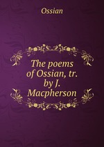 The poems of Ossian, tr. by J. Macpherson