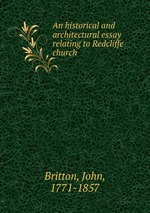 An historical and architectural essay relating to Redcliffe church