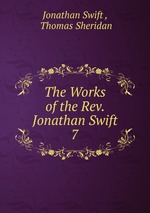The Works of the Rev. Jonathan Swift.. 7