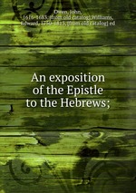 An exposition of the Epistle to the Hebrews;