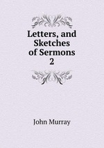 Letters, and Sketches of Sermons. 2