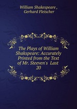 The Plays of William Shakspeare: Accurately Printed from the Text of Mr. Steeven`s  Last .. 20