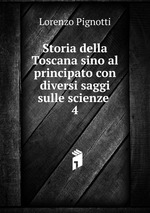 Storia della Toscana sino al principato con diversi saggi sulle scienze .. 4