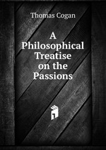 A Philosophical Treatise on the Passions