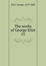 The works of George Eliot. 15