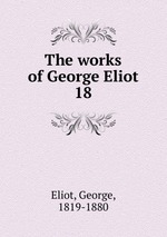 The works of George Eliot. 18