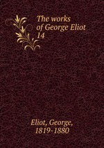 The works of George Eliot. 14