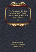 The Works of the Rev. Jonathan Swift, D.D. .: With Notes, Historical and Critical. 22