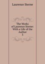 The Works of Laurence Sterne: With a Life of the Author. 3