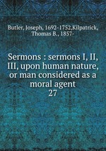 Sermons : sermons I, II, III, upon human nature, or man considered as a moral agent. 27