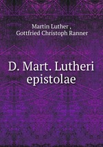 D. Mart. Lutheri epistolae