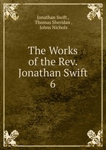 The Works of the Rev. Jonathan Swift.. 6