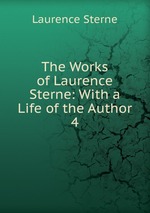 The Works of Laurence Sterne: With a Life of the Author. 4