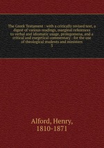 The Greek Testament : with a critically revised text, a digest of various readings, marginal references to verbal and idiomatic usage, prolegomena, and a critical and exegetical commentary : for the use of theological students and ministers. 3