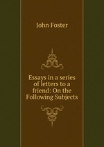 Essays in a series of letters to a friend: On the Following Subjects