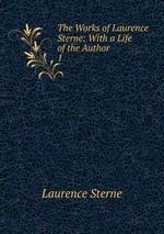The Works of Laurence Sterne: With a Life of the Author. 1