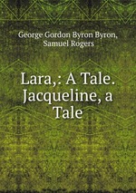 Lara,: A Tale. Jacqueline, a Tale