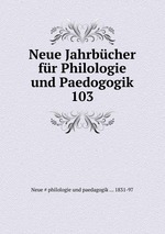 Neue Jahrbcher fr Philologie und Paedogogik. 103