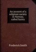 An account of a religious society in Norway, called Saints