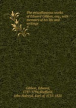 The miscellaneous works of Edward Gibbon, esq., with memoirs of his life and writings. 5