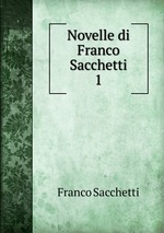 Novelle di Franco Sacchetti. 1