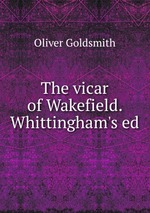 The vicar of Wakefield. Whittingham`s ed