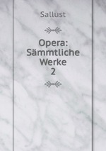 Opera: Smmtliche Werke. 2
