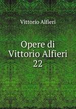 Opere di Vittorio Alfieri. 22