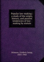 Popular law-making : a study of the origin, history, and present tendencies of law-making by statute