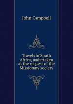 Travels in South Africa, undertaken at the request of the Missionary society