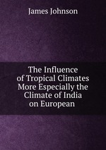 The Influence of Tropical Climates More Especially the Climate of India on European