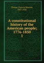 A constitutional history of the American people; 1776-1850. 1