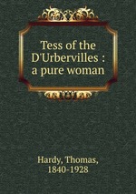 Tess of the D`Urbervilles : a pure woman