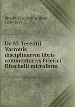 De M. Terentii Varronis disciplinarvm libris commentarivs Frierici Ritschelli microform