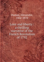 Love and liberty : a thrilling narrative of the French Revolution of 1792