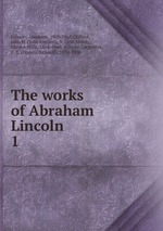 The works of Abraham Lincoln . 1