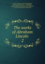 The works of Abraham Lincoln . 2