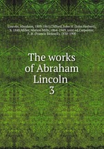 The works of Abraham Lincoln . 3