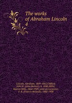 The works of Abraham Lincoln . 4