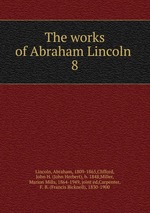 The works of Abraham Lincoln . 8